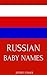 Russian Baby Names: Names from Russia for Girls and Boys