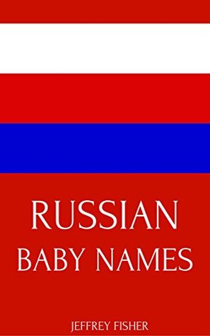 Russian Baby Names: Names from Russia for Girls and Boys (Kindle Edition)