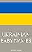 Ukrainian Baby Names: Names from the Ukraine for Girls and Boys