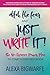 Ditch the Fear and Just Write It!: The No-Excuses Power Plan to Write Your First Book