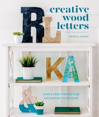 Creative Wood Letters: 35 Simple Craft Projects for Decorating Your Home