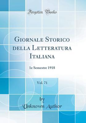 Giornale Storico della Letteratura Italiana, Vol. 71: 1e Semestre 1918 (Classic Reprint) (Italian Edition)