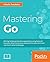 Mastering Go: Create Golang...
