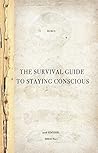 Book cover for The Survival Guide To Staying Conscious
