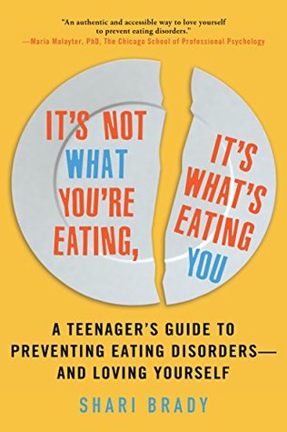 It's Not What You're Eating, It's What's Eating You: A Teenager's Guide to Preventing Eating Disorders—and Loving Yourself (Kindle Edition)