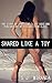 Shared Like a Toy: Spanked,...
