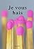 Je vous hais