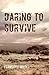 Daring to Survive