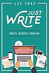 Just Write: Write, Market, Publish