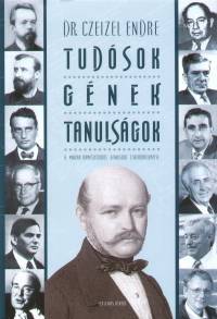 Tudósok - Gének - Tanulságok - A magyar természettudós géniuszok családfaelemzése