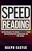 Speed Reading: Advanced Strategies to Read Faster for Accelerated Learning in 12 Hours or Less!