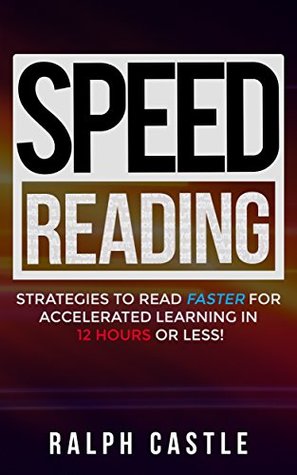 Speed Reading: Advanced Strategies to Read Faster for Accelerated Learning in 12 Hours or Less! (Kindle Edition)