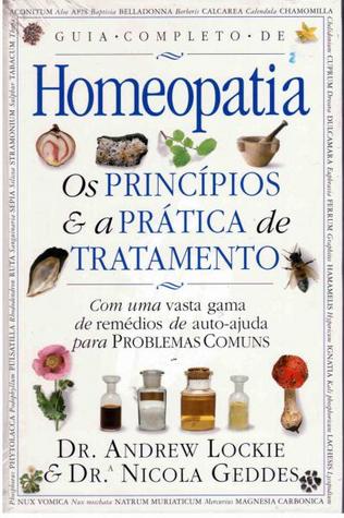 Guia completo de Homeopatia. Os principios e a prática de tratamento