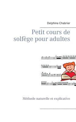 Petit cours de solfège pour adultes: Méthode naturelle et explicative (French Edition)