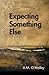 Expecting Something Else