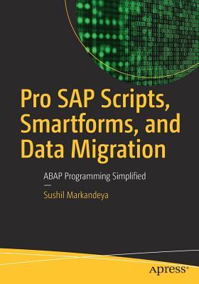 Pro SAP Scripts, Smartforms, and Data Migration: ABAP Programming Simplified