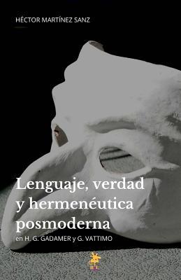 Lenguaje, verdad y hermenéutica posmoderna: H. G. Gadamer y G. Vattimo (Colección de Filosofía) (Spanish Edition)