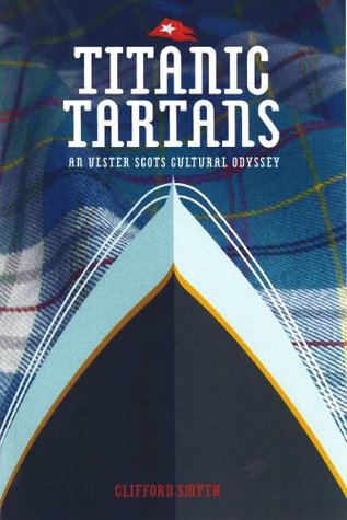 Titanic Tartans - An Ulster Scots Cultural Odyssey (Paperback)