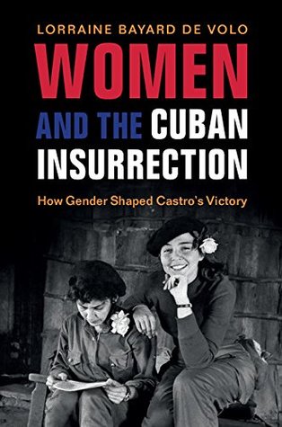 Women and the Cuban Insurrection: How Gender Shaped Castro's Victory (Kindle Edition)