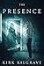 The Presence by Kirk Kilgrave