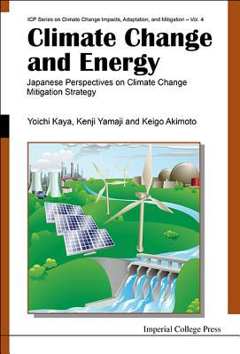 CLIMATE CHANGE AND ENERGY: JAPANESE PERSPECTIVES ON CLIMATE CHANGE MITIGATION STRATEGY (Icp Climate Change Impacts, Adaptation, and Mitigation)