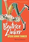 Beatrice Zinker, Upside Down Thinker by Shelley Johannes