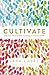 Cultivate: A Grace-Filled Guide to Growing an Intentional Life