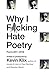Why I F*cking Hate Poetry by Kevin Klix Why I F*cking Hate Poetry by Kevin Klix