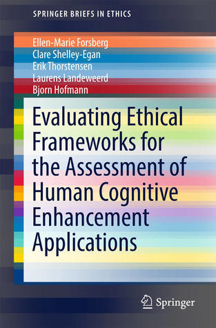 Evaluating Ethical Frameworks for the Assessment of Human Cognitive Enhancement Applications (SpringerBriefs in Ethics)