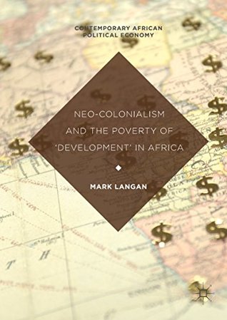Neo-Colonialism and the Poverty of 'Development' in Africa (Contemporary African Political Economy)