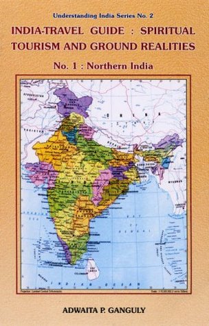 India-travel Guide: Spiritual Tourism and Ground Realities (Understanding India Series No. 2) (Pt. 1)