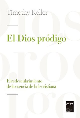 El dios pródigo: El redescubrimiento de la esencia de la fe cristiana