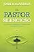El Pastor Silencioso by John F. MacArthur Jr. El Pastor Silencioso by John F. MacArthur Jr.