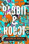 Rabbit & Robot by Andrew  Smith