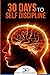 Self Discipline: 30 Days to Self Discipline (30 Days To Greatness)