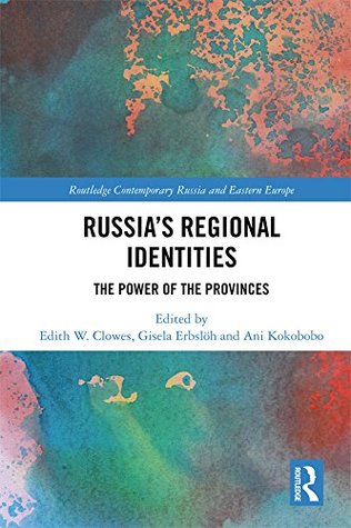 Russia's Regional Identities: The Power of the Provinces (Routledge Contemporary Russia and Eastern Europe Series Book 80)