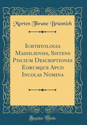Ichthyologia Massiliensis, Sistens Piscium Descriptiones Eorumque Apud Incolas Nomina