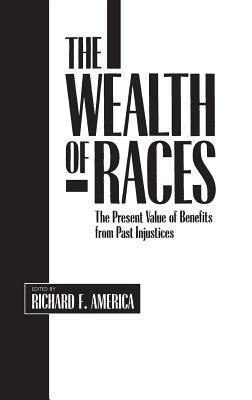 The Wealth of Races: The Present Value of Benefits from Past Injustices (Contributions in Afro-American and African Studies: Contemporary Black Poets)