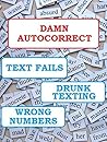 Damn Autocorrect: Epic Text Fails, Autocorrect Fails, Drunk Texting, Wrong Numbers. XXL Book