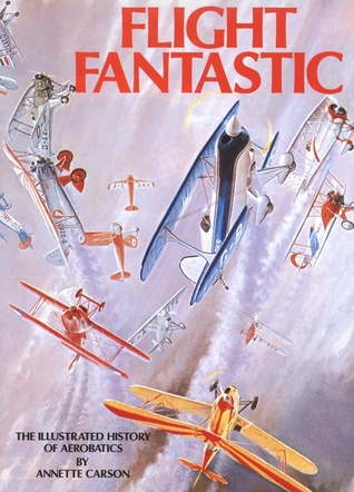 Flight Fantastic: The Illustrated History of Aerobatics (Hardcover)