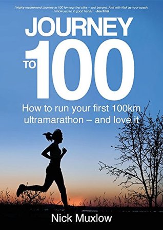 Journey to 100: How to Run Your First 100km Ultramarathon - and Love It