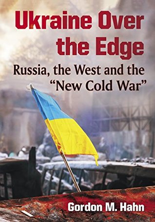 Ukraine Over the Edge: Russia, the West and the "New Cold War" (Kindle Edition)