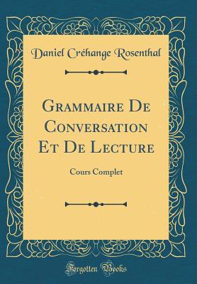 Grammaire De Conversation Et De Lecture: Cours Complet (Classic Reprint)