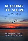 Reaching the Shore: A Story of Survival, Courage, and Endurance