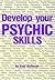 Develop Your Psychic Skills
