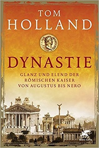 Dynastie: Glanz und Elend der römischen Kaiser von Augustus bis Nero