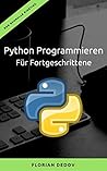 Python Programmieren Für Fortgeschrittene: Der schnelle Einstieg (Python Programmieren Lernen - Der schnelle Einstieg 2) (German Edition)