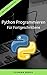 Python Programmieren Für Fortgeschrittene: Der schnelle Einstieg (Python Programmieren Lernen - Der schnelle Einstieg 2) (German Edition)