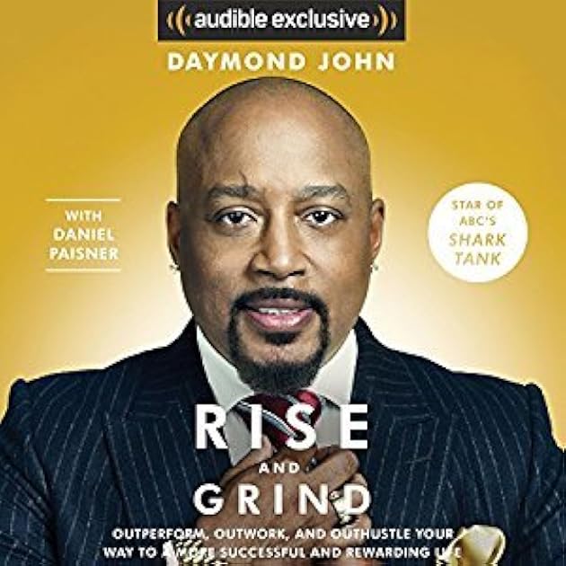 Rise and Grind: Outperform, Outwork, and Outhustle Your Way to a More Successful and Rewarding Life