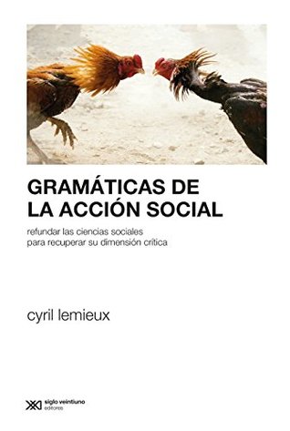 Gramáticas de la acción social: Refundar las ciencias sociales para profundizar su dimensión crítica (Sociología y Política (serie Rumbos teóricos)) (Spanish Edition)